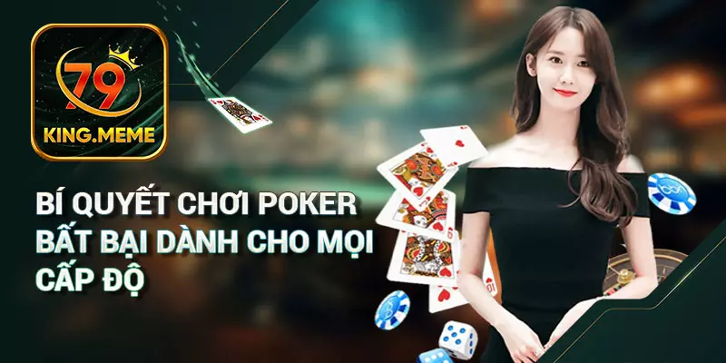 Bí quyết chơi Poker bất bại dành cho mọi cấp độ