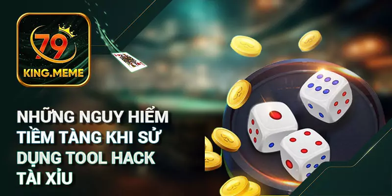 Những nguy hiểm tiềm tàng khi sử dụng tool hack tài xỉu